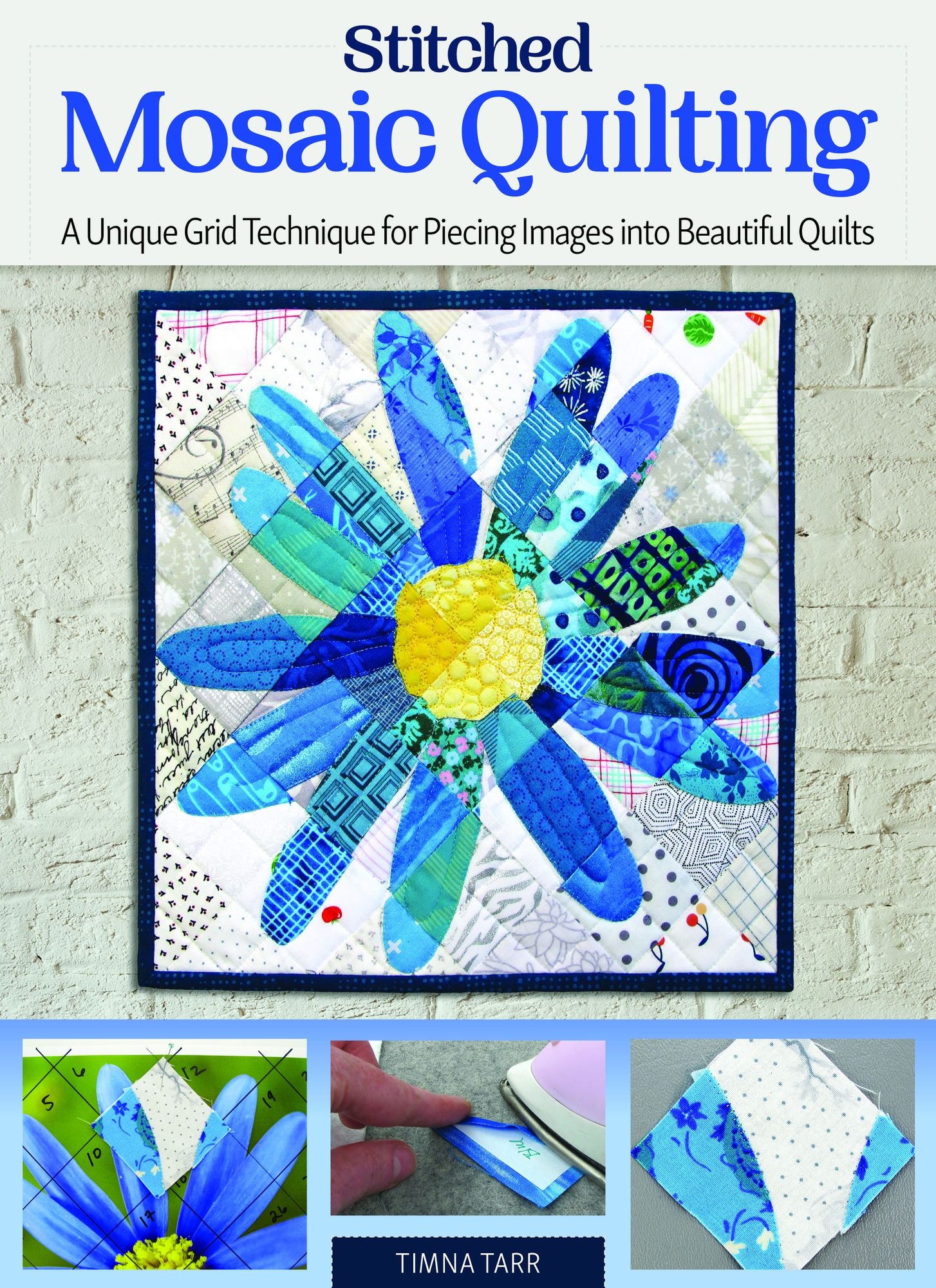 Stitched Photo Mosaic Quilting: A Unique Grid Technique for Piecing Images into Beautiful Quilts