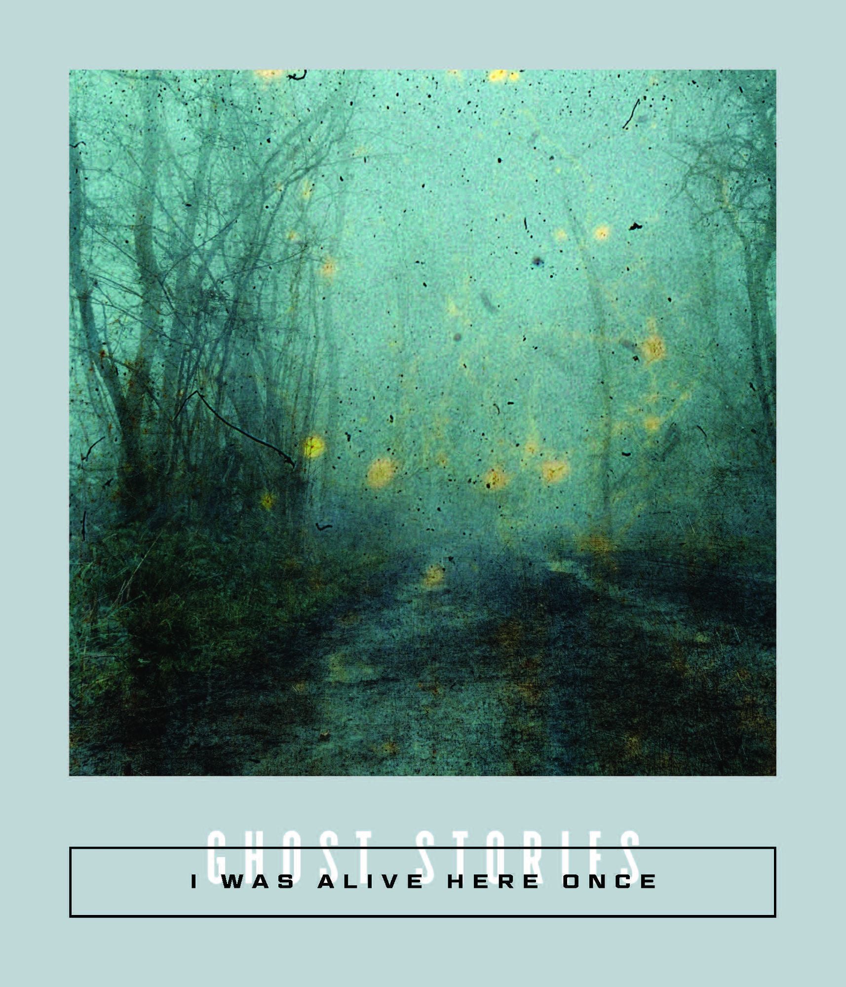 I Was Alive Here Once: Ghost Stories