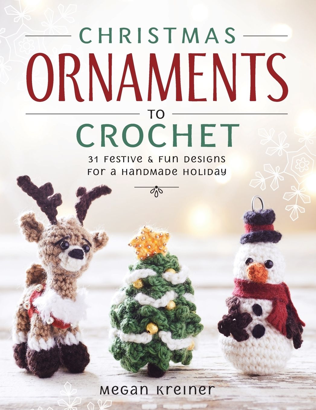 Christmas Ornaments to Crochet: 31 Festive and Fun-to-Make Designs for a Handmade Holiday