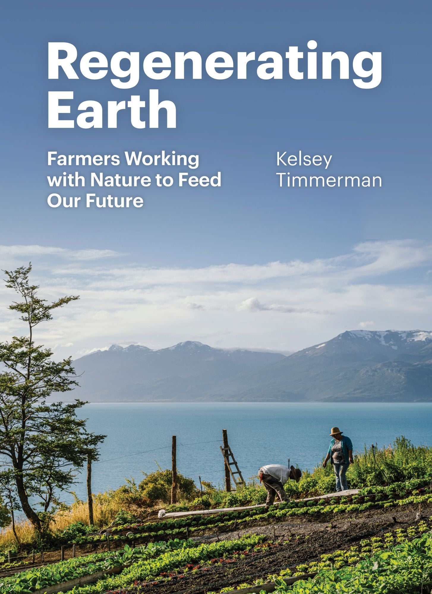 Regenerating Earth: Farmers Working with Nature to Feed Our Future