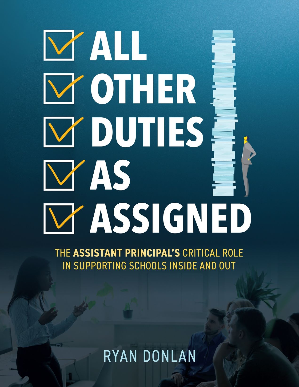 All Other Duties as Assigned: The Assistant Principal's Critical Role in Supporting Schools Inside and Out (A Research Informed Guide to Advancing Student Success)