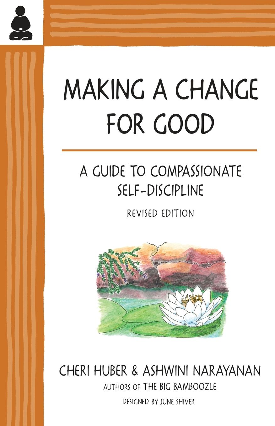 Making a Change for Good: A Guide to Compassionate Self-Discipline, Revised Edition
