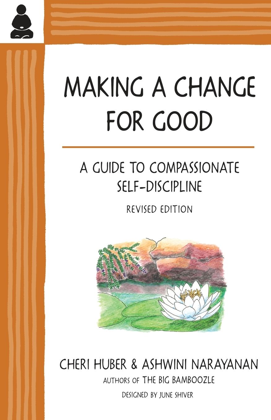 Making a Change for Good: A Guide to Compassionate Self-Discipline, Revised Edition