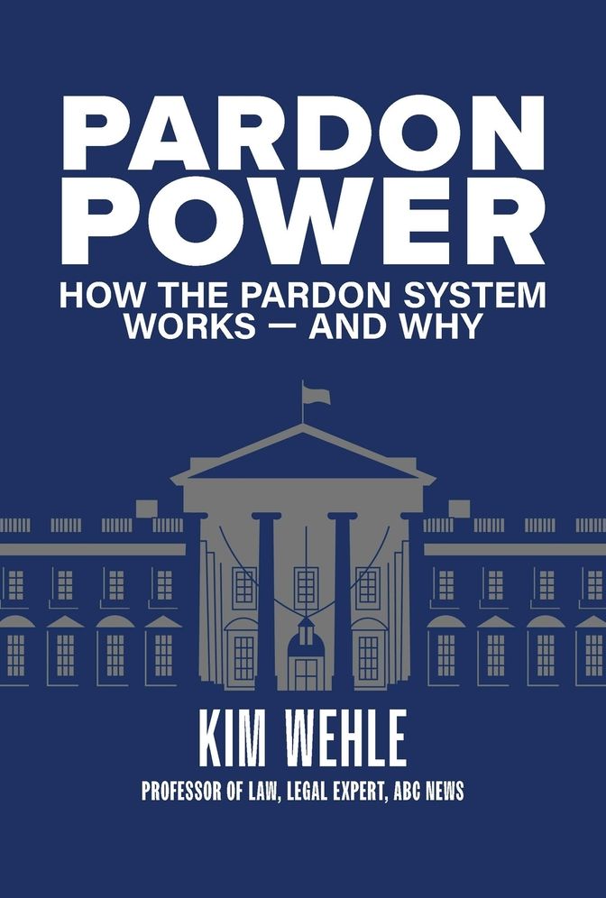 Pardon Power: How The Pardon System Works-And Why