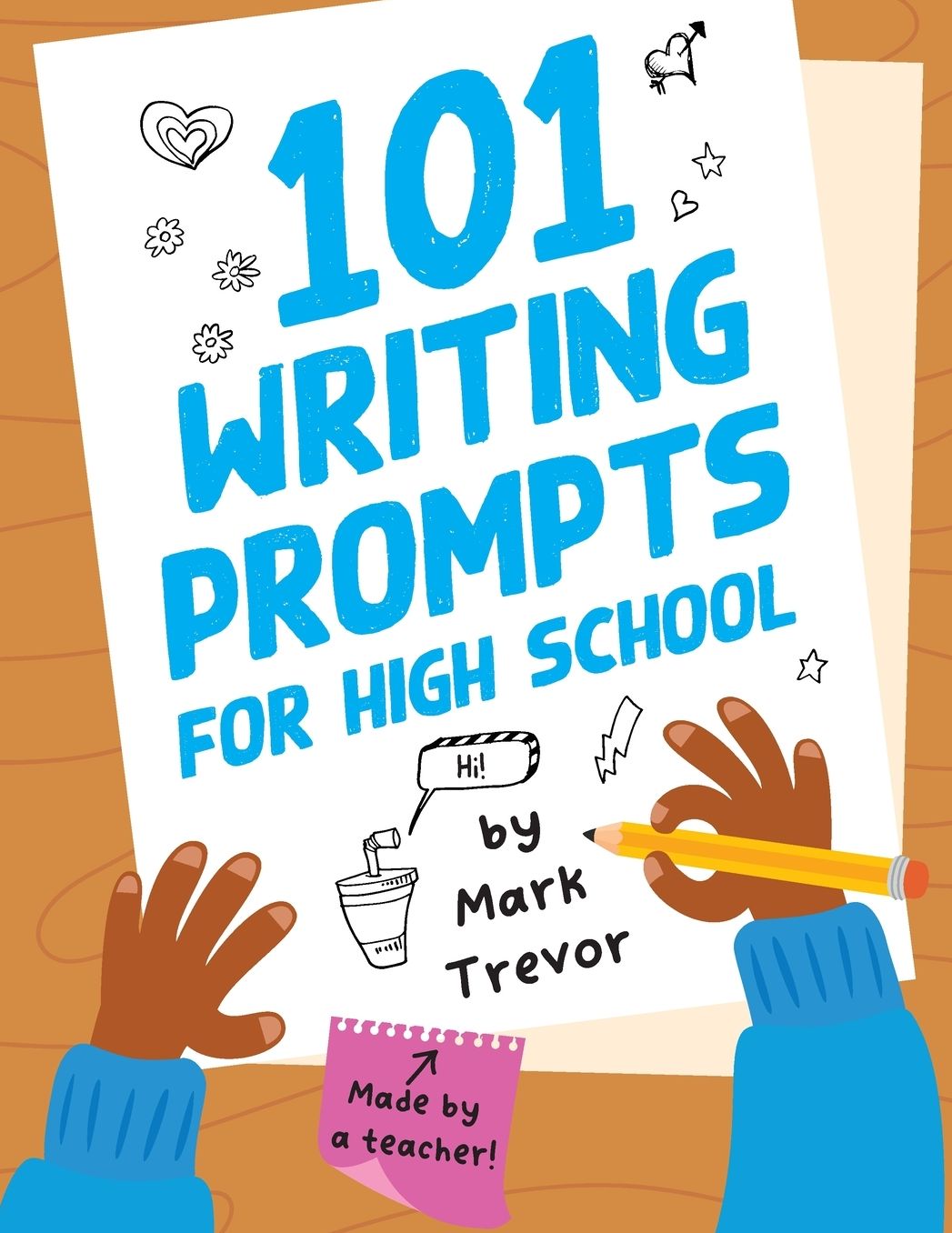 101 Writing Prompts for High School: One-Page Prompts for Stories, Journals, Essays, Opinions, and Writing Assignments
