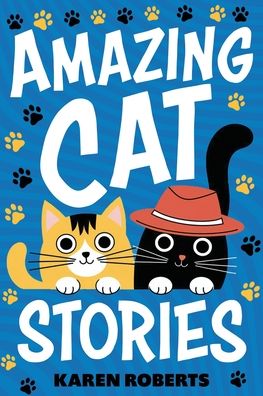 Amazing Cat Stories: 101 Unforgettable Cats Who Shaped History and Left Their Paw Prints on the World