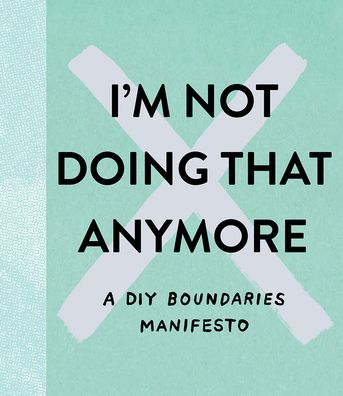 I'm Not Doing That Anymore: A DIY Boundaries Manifesto