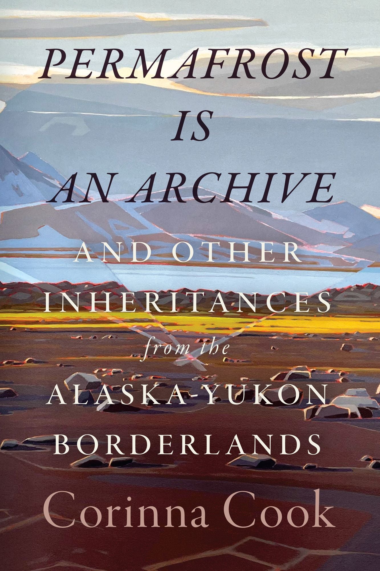 Permafrost Is an Archive: and Other Inheritances from the Alaska-Yukon Borderlands