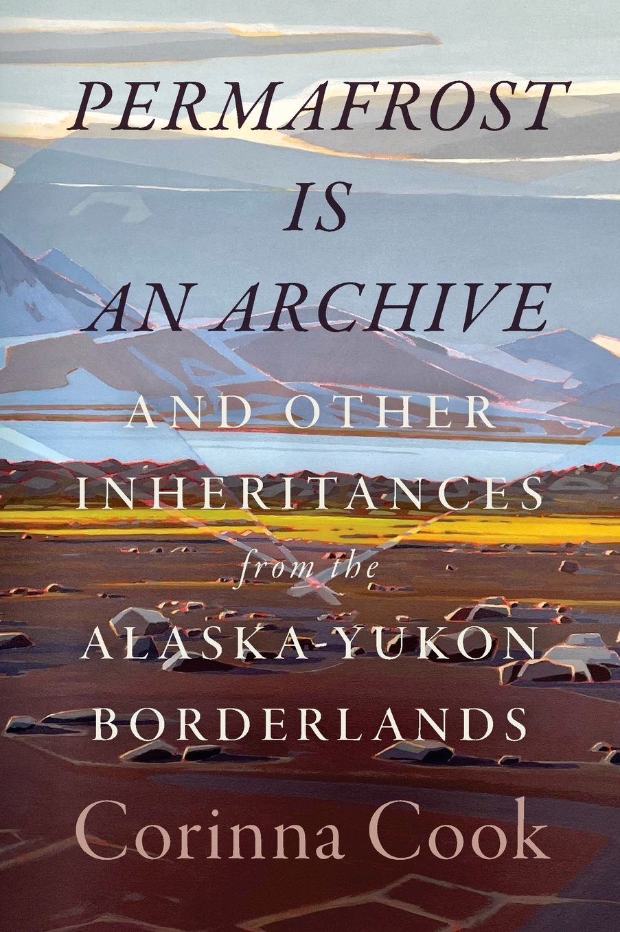 Permafrost Is an Archive: and Other Inheritances from the Alaska-Yukon Borderlands