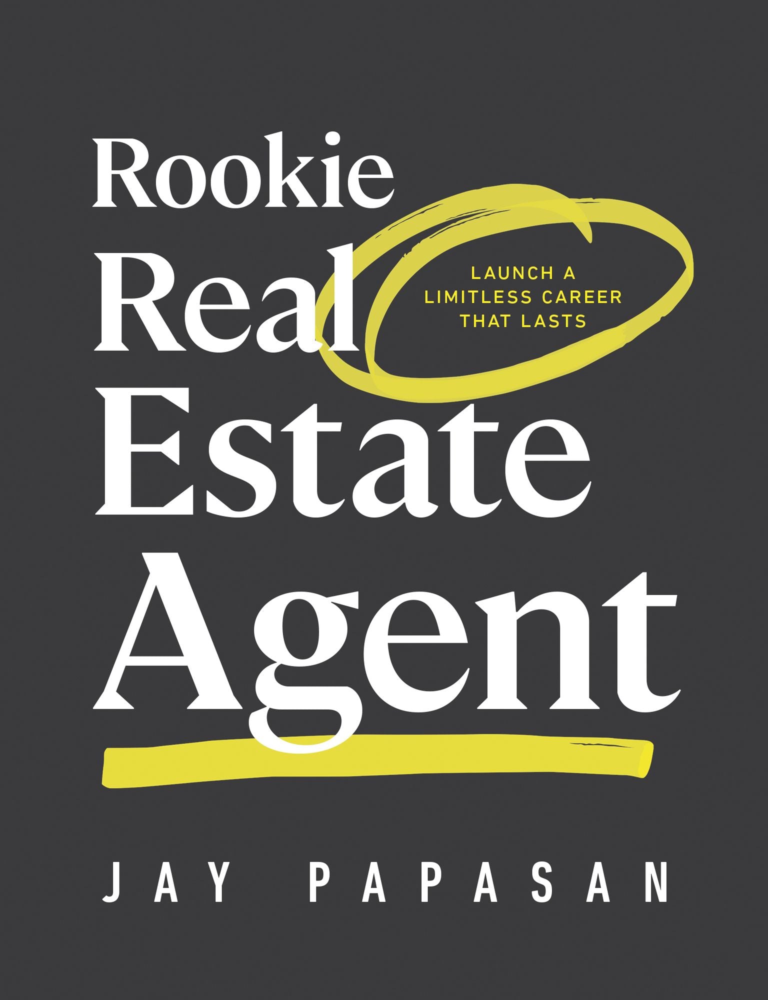 Rookie Real Estate Agent: Launch a Limitless Career That Lasts