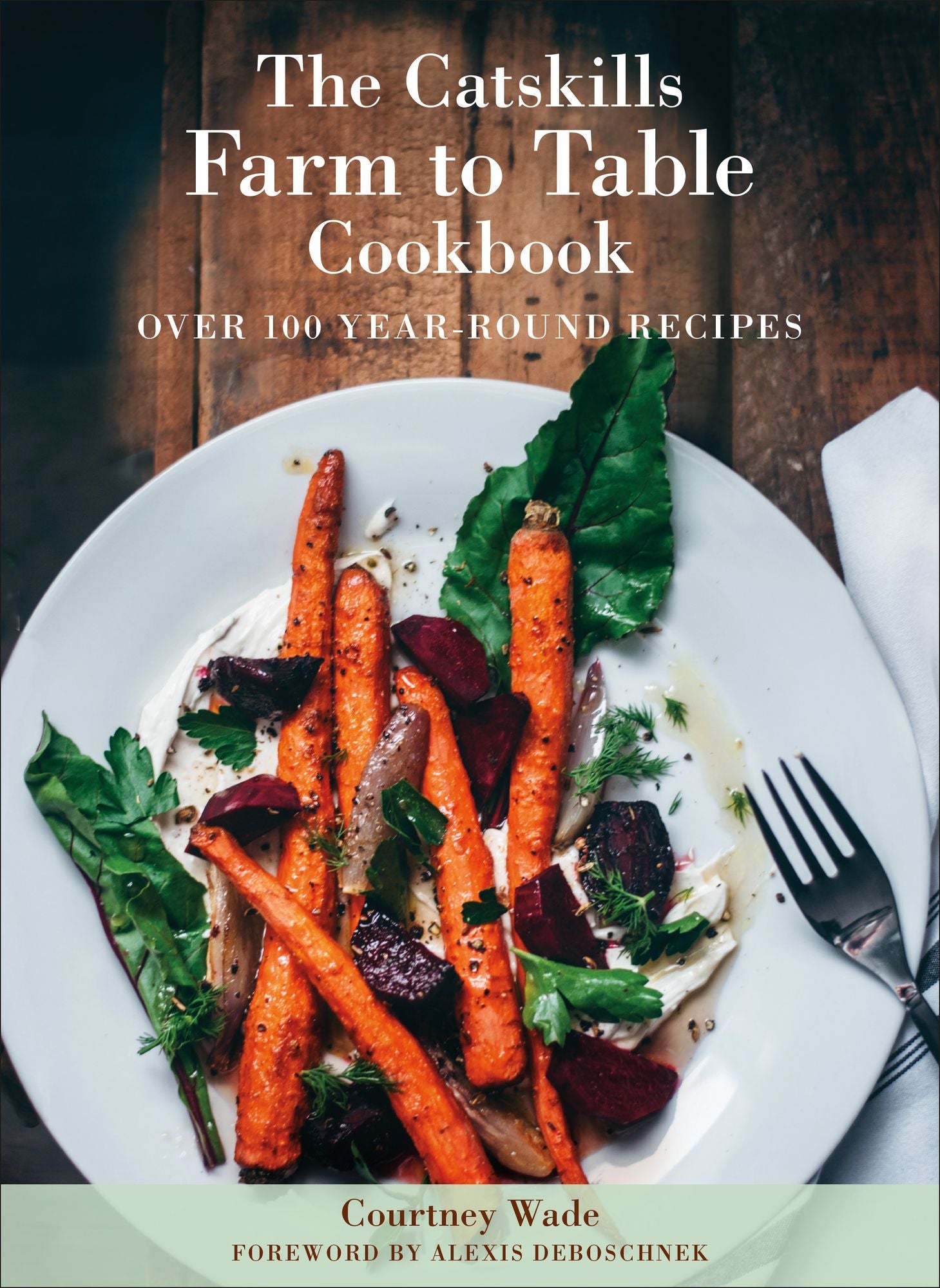 The Catskills Farm to Table Cookbook, Revised Edition: Over 100 Year-Round Recipes