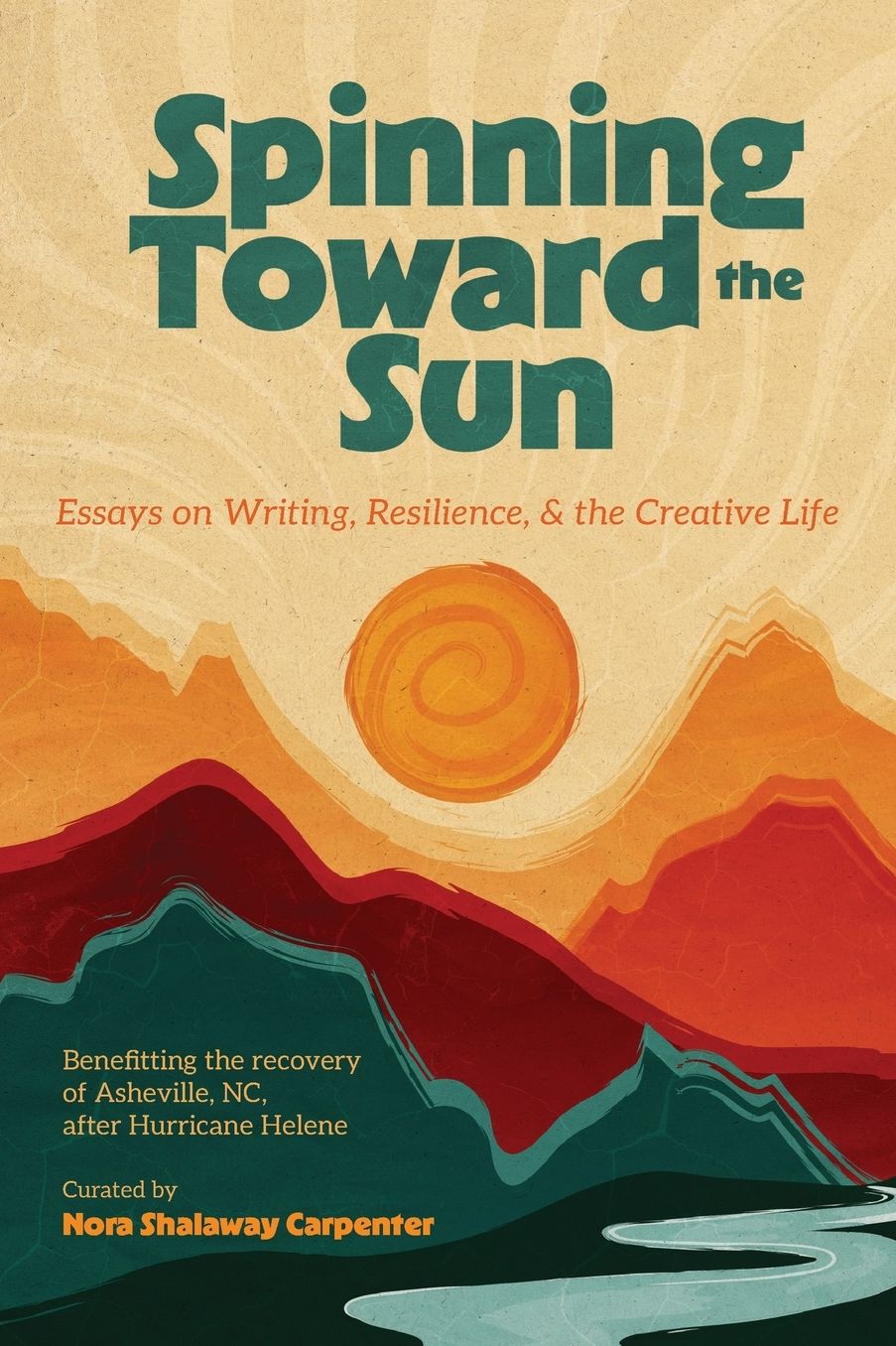 Spinning Toward the Sun: Essays on Writing, Resilience, & the Creative Life
