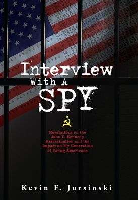 Interview With A Spy: Revelations on the John F. Kennedy Assassination and the Impact on My Generation of Young Americans