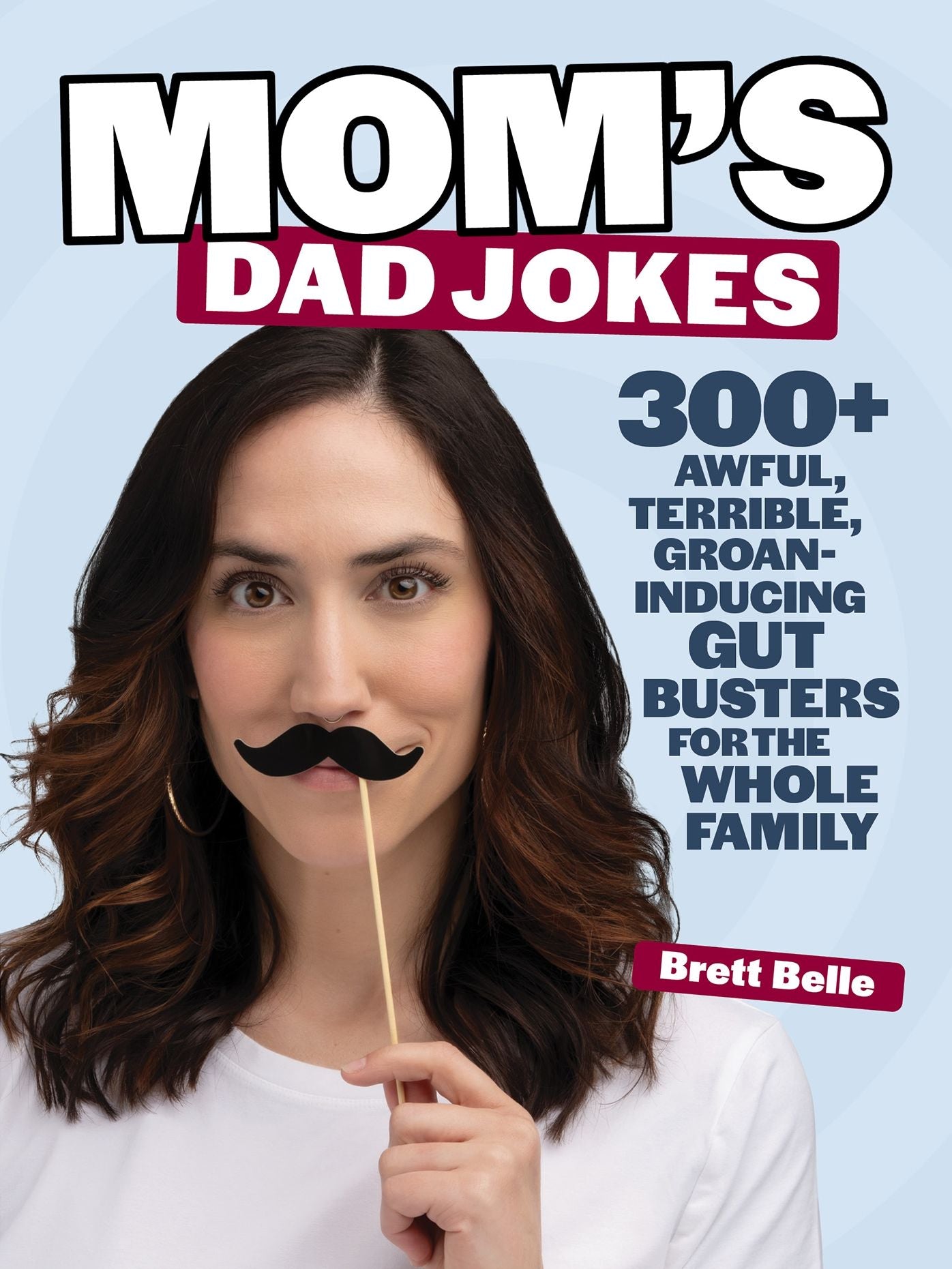 Mom's Dad Jokes: 300+ awful, terrible, groan-inducing gut busters for the whole family