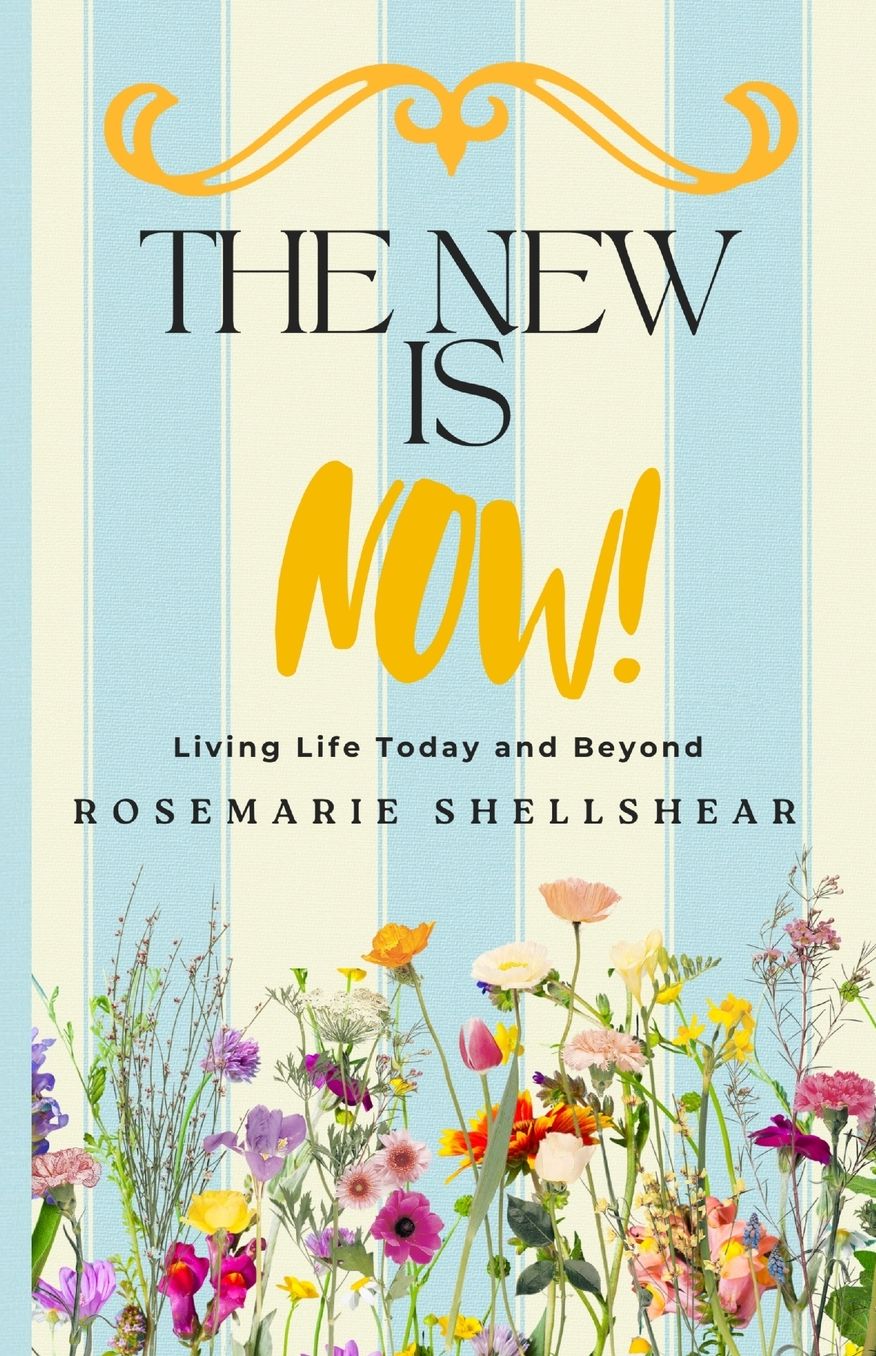 The New Is Now!: Living Life Today and Beyond