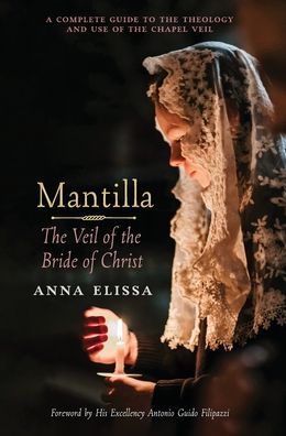 Mantilla: The Veil of the Bride of Christ: The Veil of the Bride of Christ