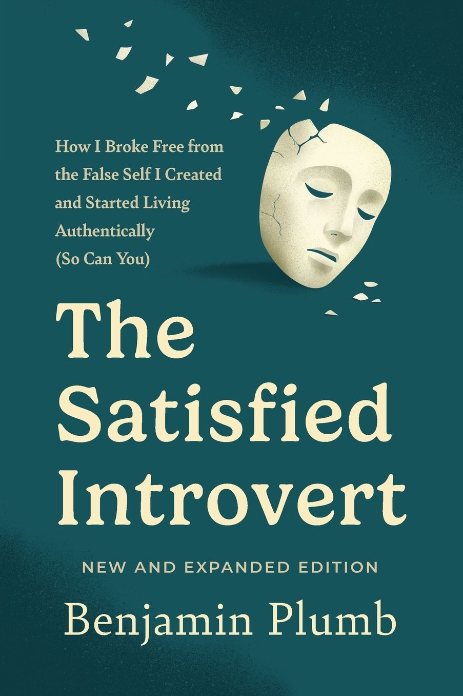 The Satisfied Introvert: How I Broke Free from the False Self I Created and Started Living Authentically (So Can You)