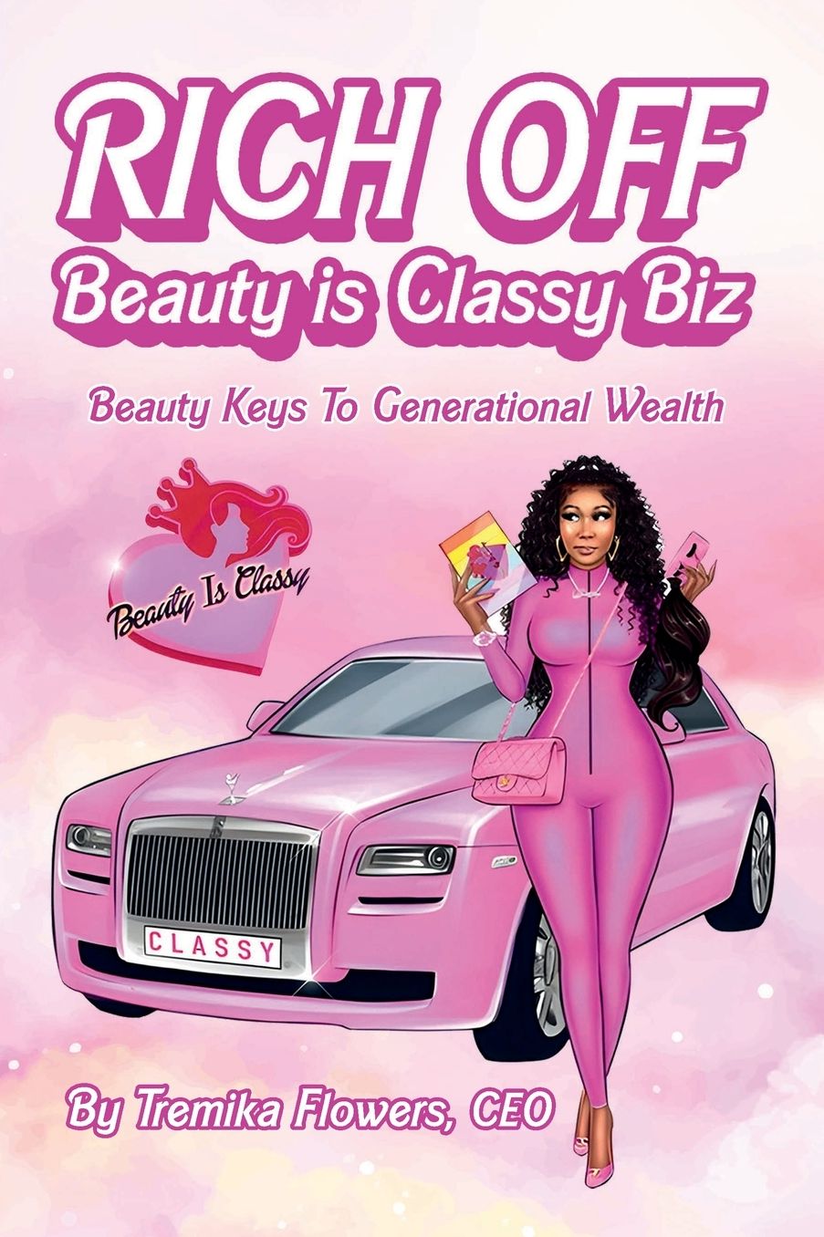 RICH OFF Beautyisclassy Biz: Beauty Keys to Generational Wealth