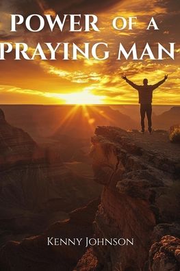 Power of a Praying Man: Prayer Life, Men's Spiritual Growth