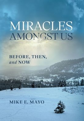 Miracles Amongst Us: Before, Then, and Now