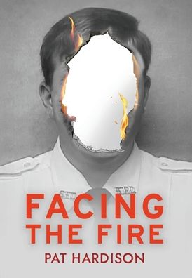 Facing the Fire: The True Story of a Firefighter, a Face Transplant, and the Fight to Keep Living