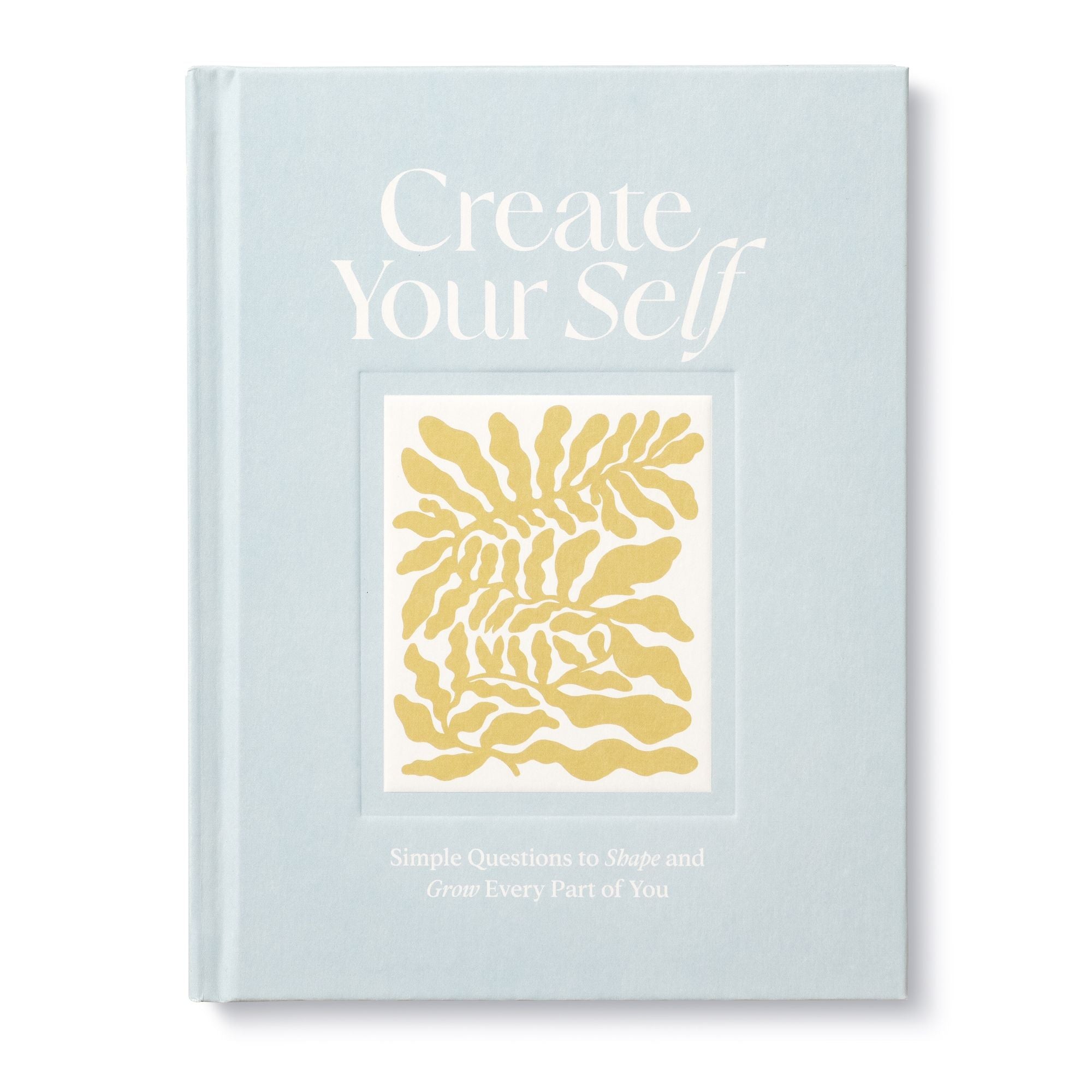 Create Your Self: Simple Questions to Shape and Grow Every Part of You
