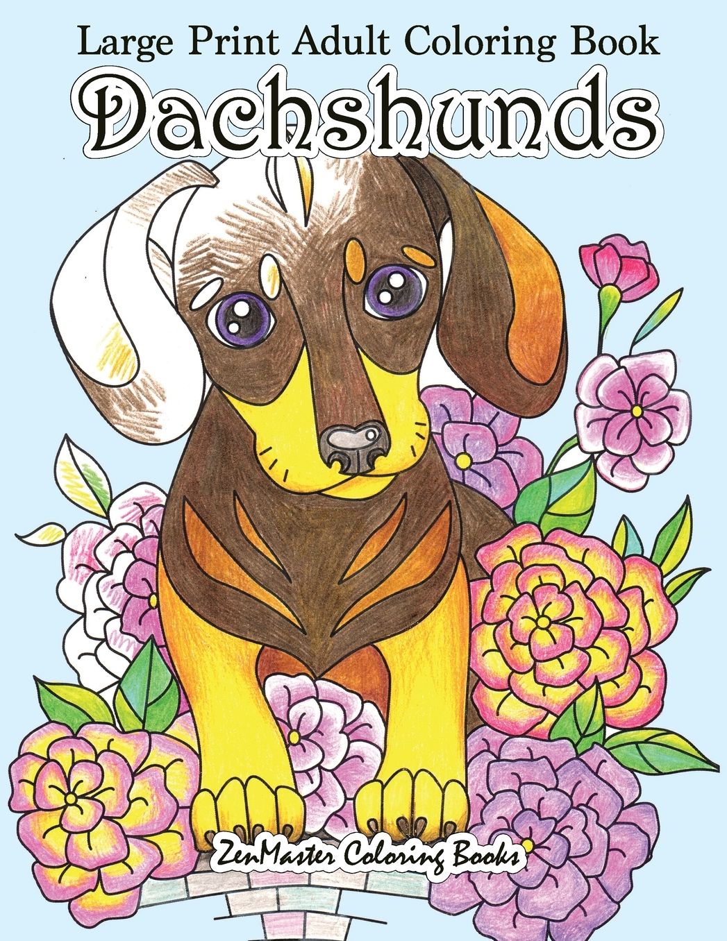 Large Print Adult Coloring Book Dachshunds: Simple and Easy Dachshunds Dogs and Puppies Coloring Book for Adults in Large Print for Relaxation and Stress Relief