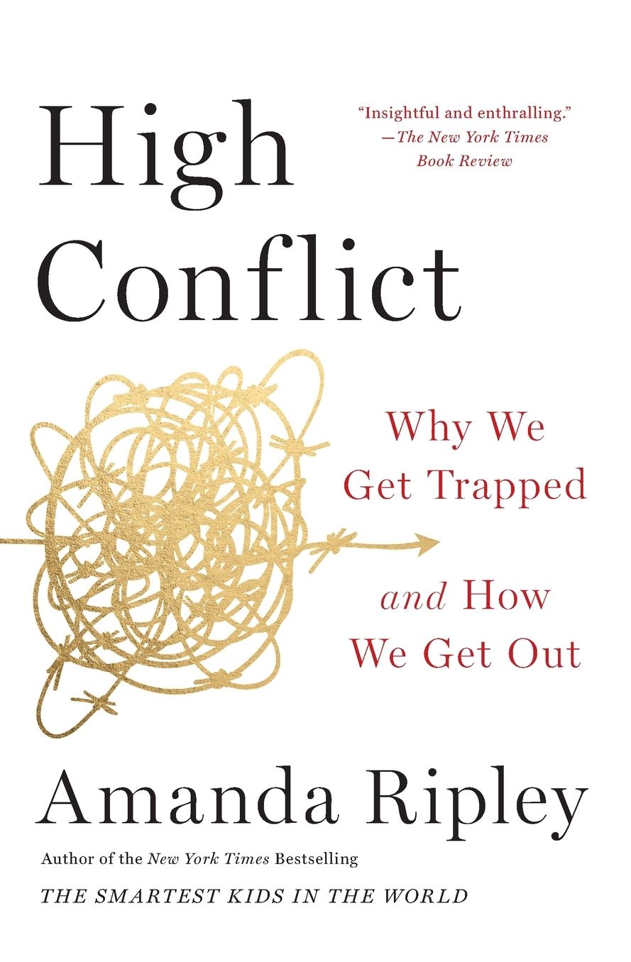High Conflict: Why We Get Trapped and How We Get Out