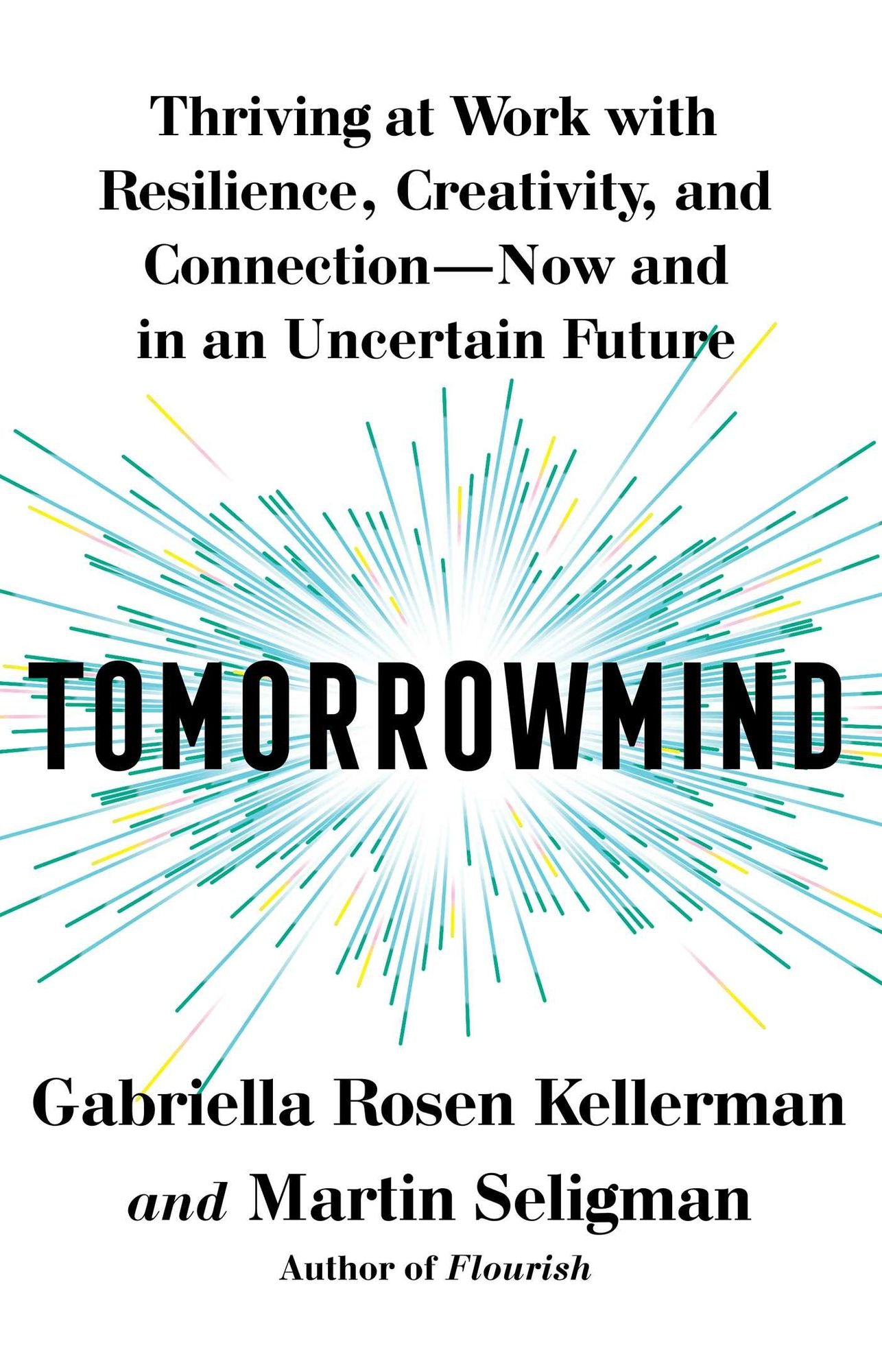 Tomorrowmind: Thriving at Work with Resilience, Creativity, and Connection-Now and in an Uncertain Future