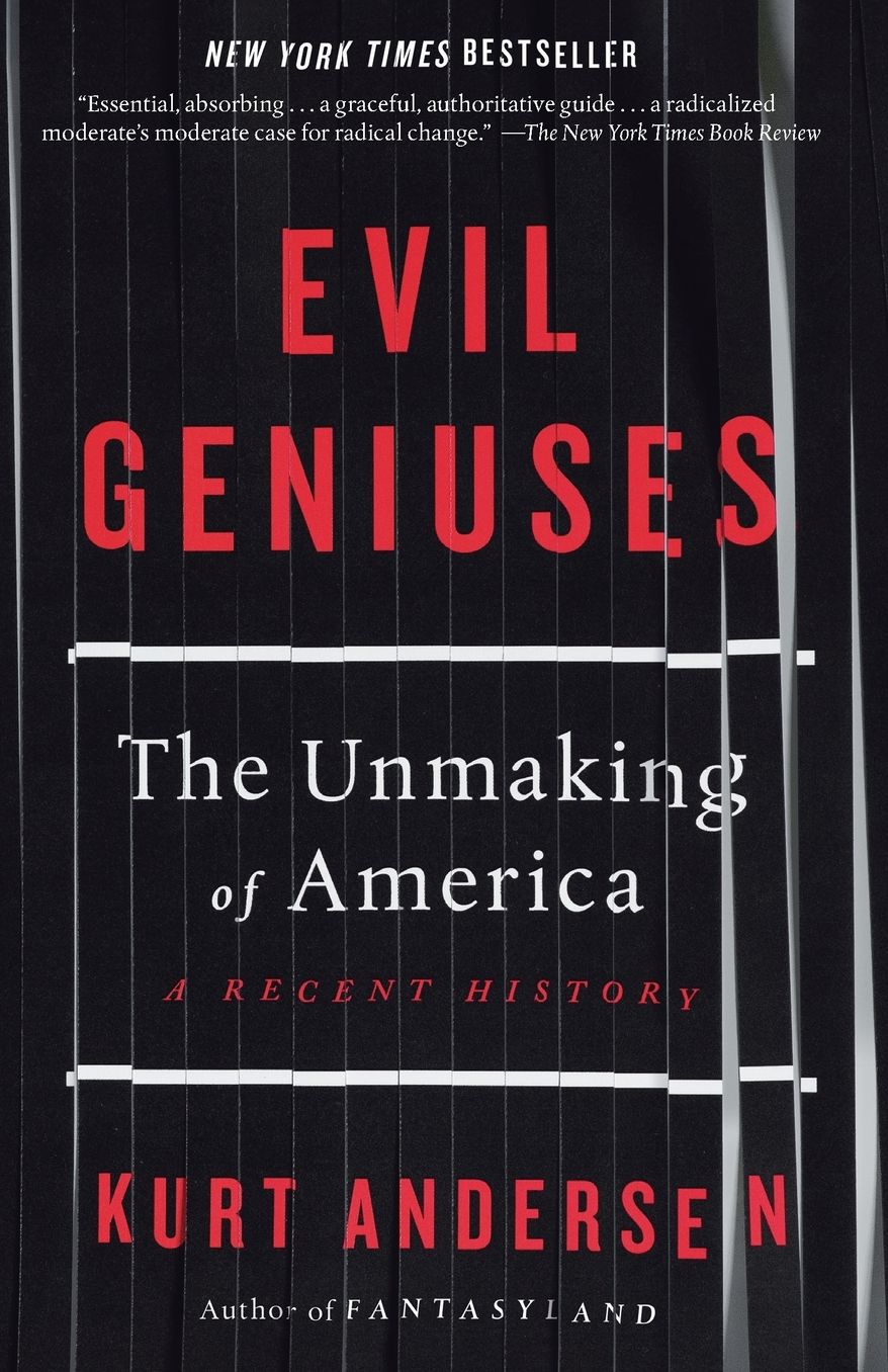 Evil Geniuses: The Unmaking of America: A Recent History