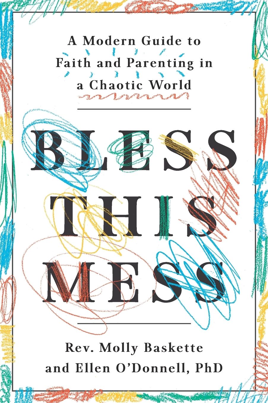 Bless This Mess: A Modern Guide to Faith and Parenting in a Chaotic World