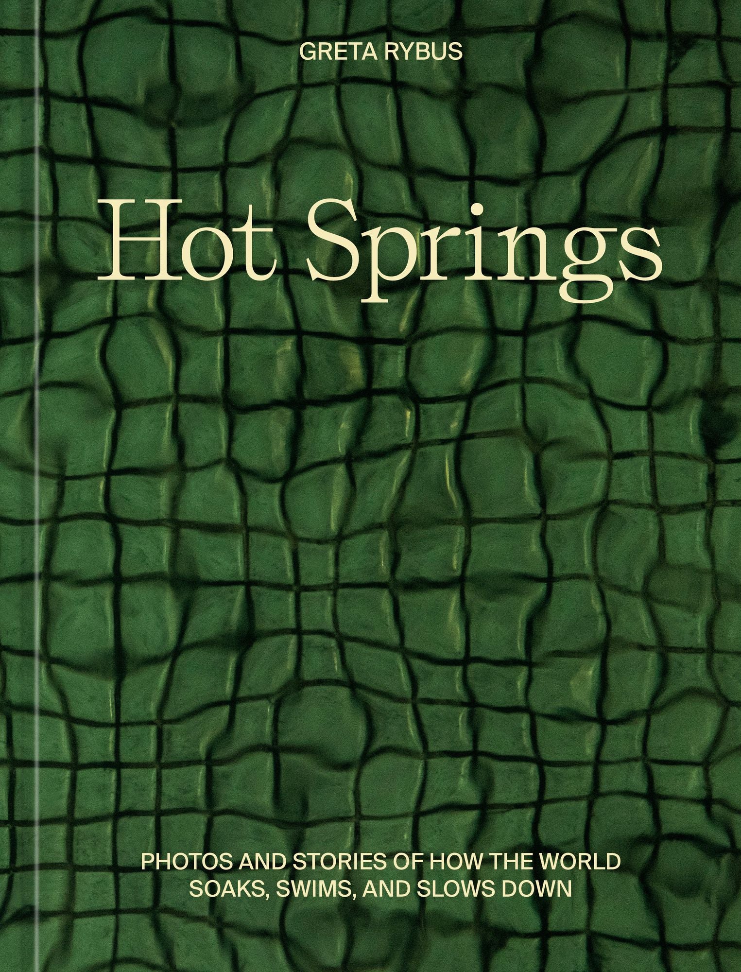 Hot Springs: Photos and Stories of How the World Soaks, Swims, and Slows Down