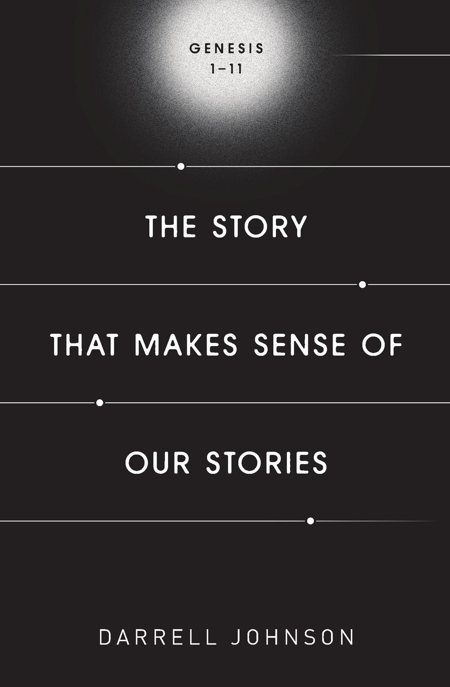 The Story That Makes Sense Of Our Stories: Genesis 1-11