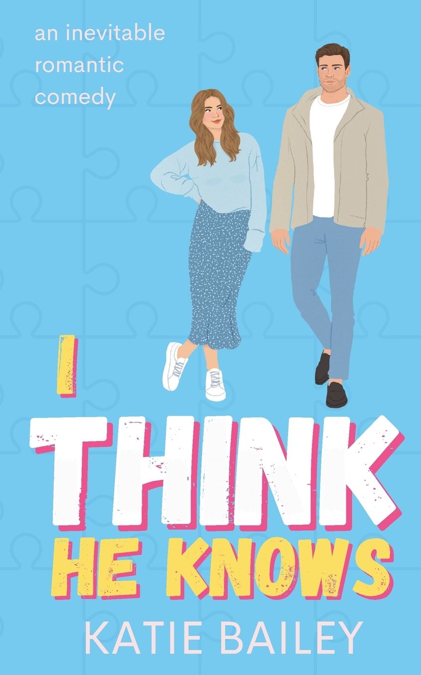 I Think He Knows: A Romantic Comedy