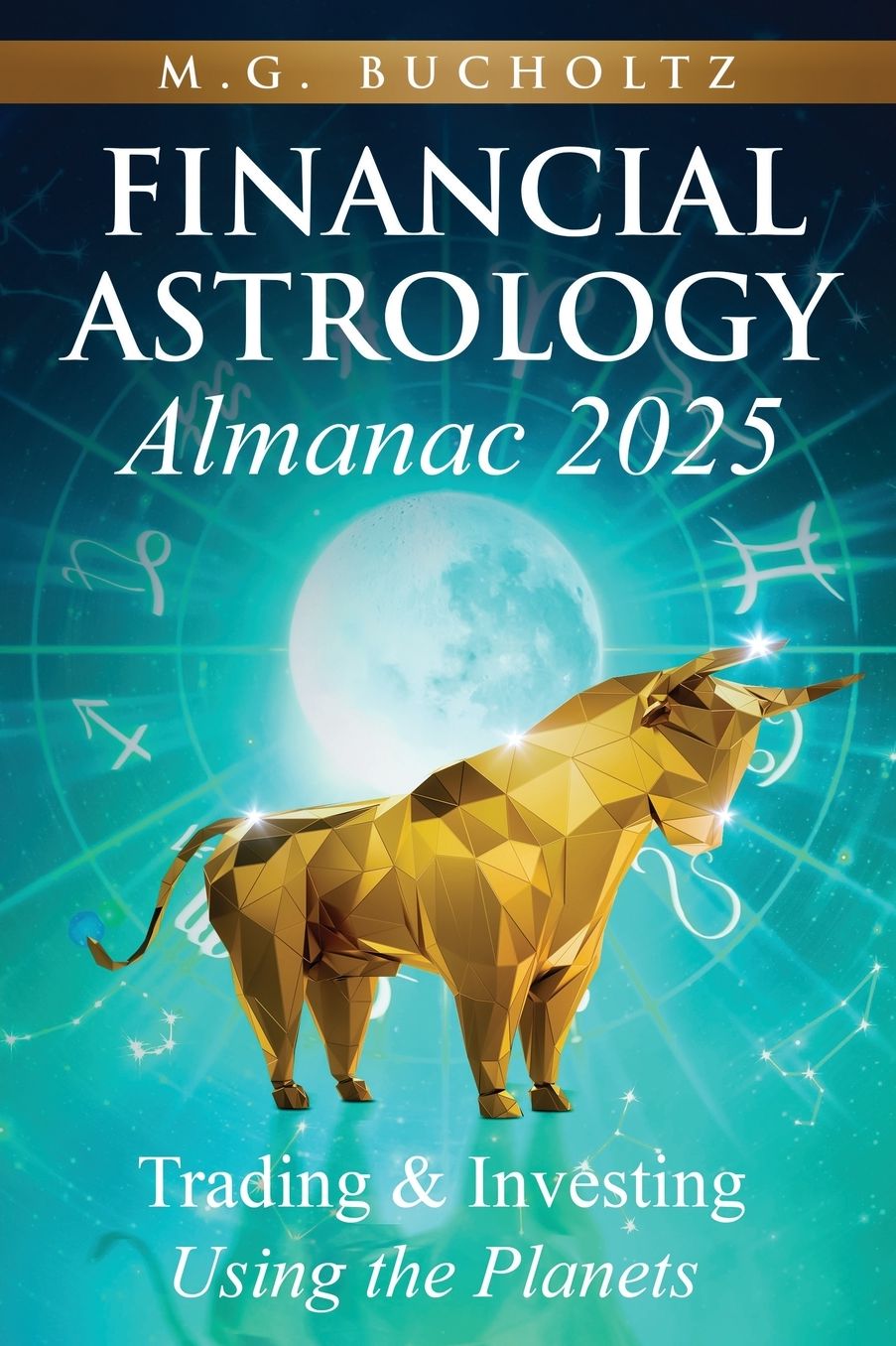 Financial Astrology Almanac 2025: Trading and Investing Using the Planets