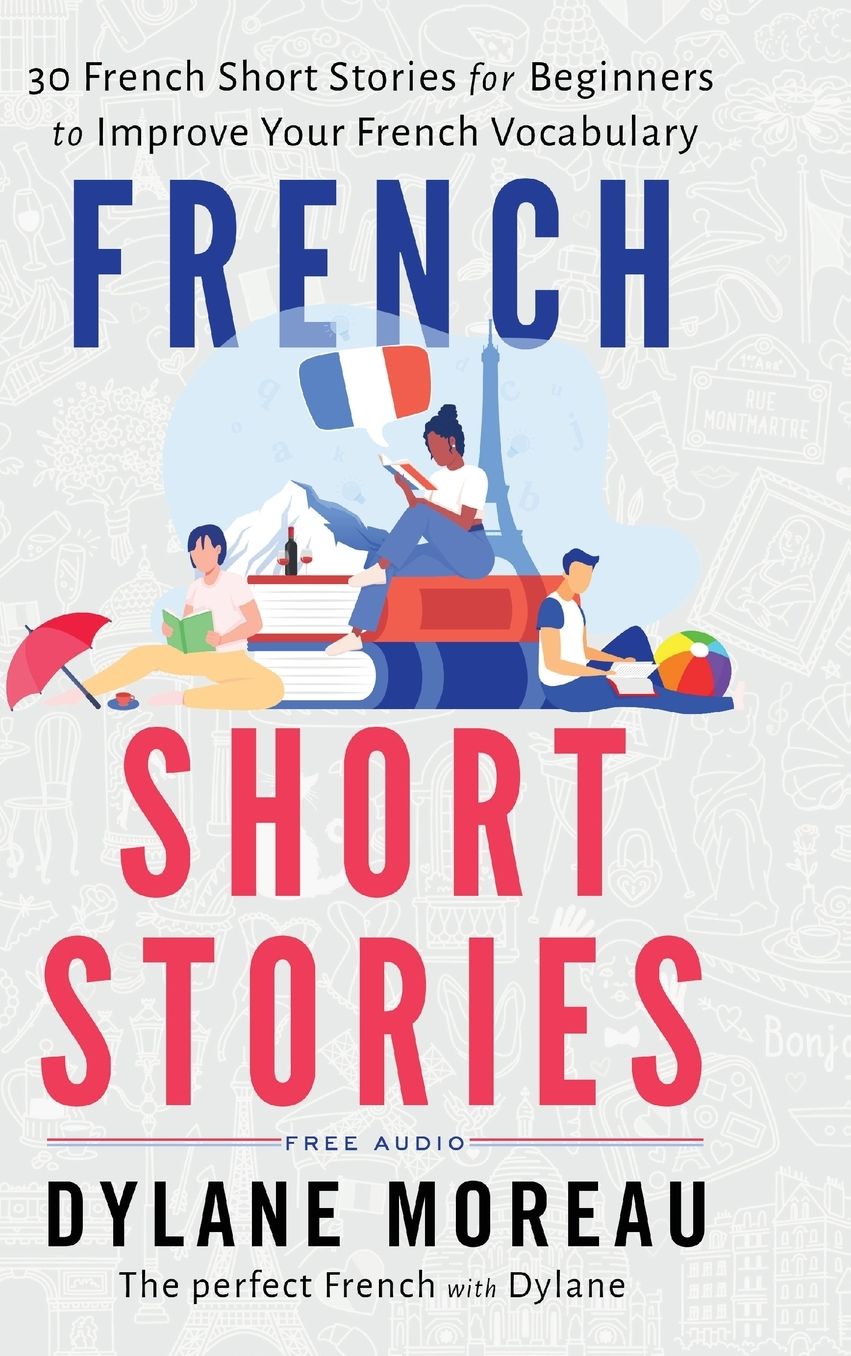 French Short Stories: Thirty French Short Stories for Beginners to Improve your French Vocabulary