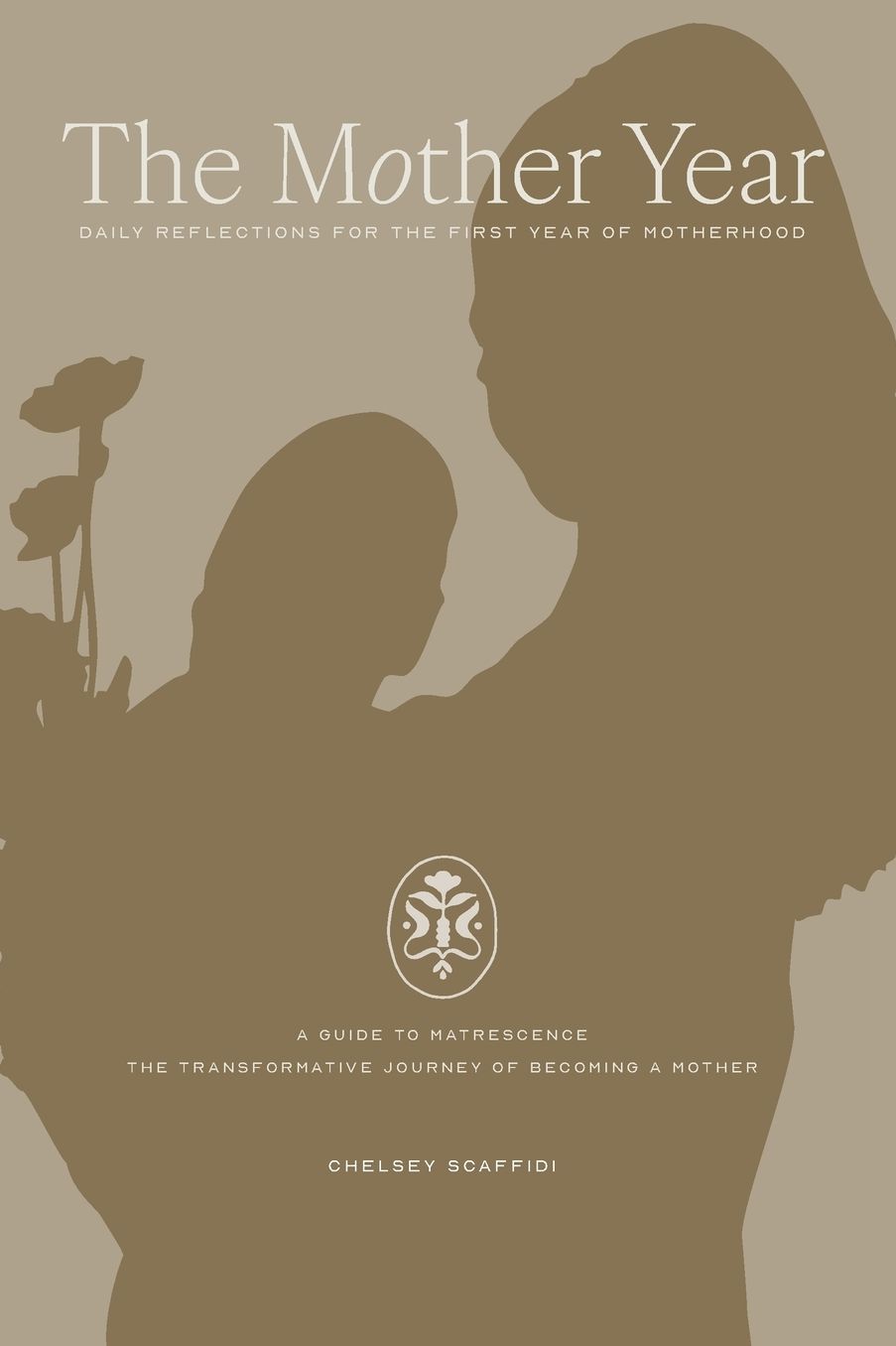 The Mother Year: A guide to matrescence, the transformative journey of becoming a mother