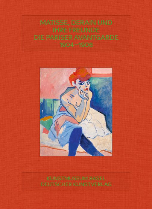 Matisse, Derain und ihre Freunde: Die Pariser Avantgarde 1904-1908