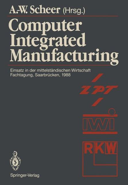 Computer Integrated Manufacturing: Einsatz in der mittelst�ndischen Wirtschaft Fachtagung, Saarbr�cken, 24.-25. Februar 1988
