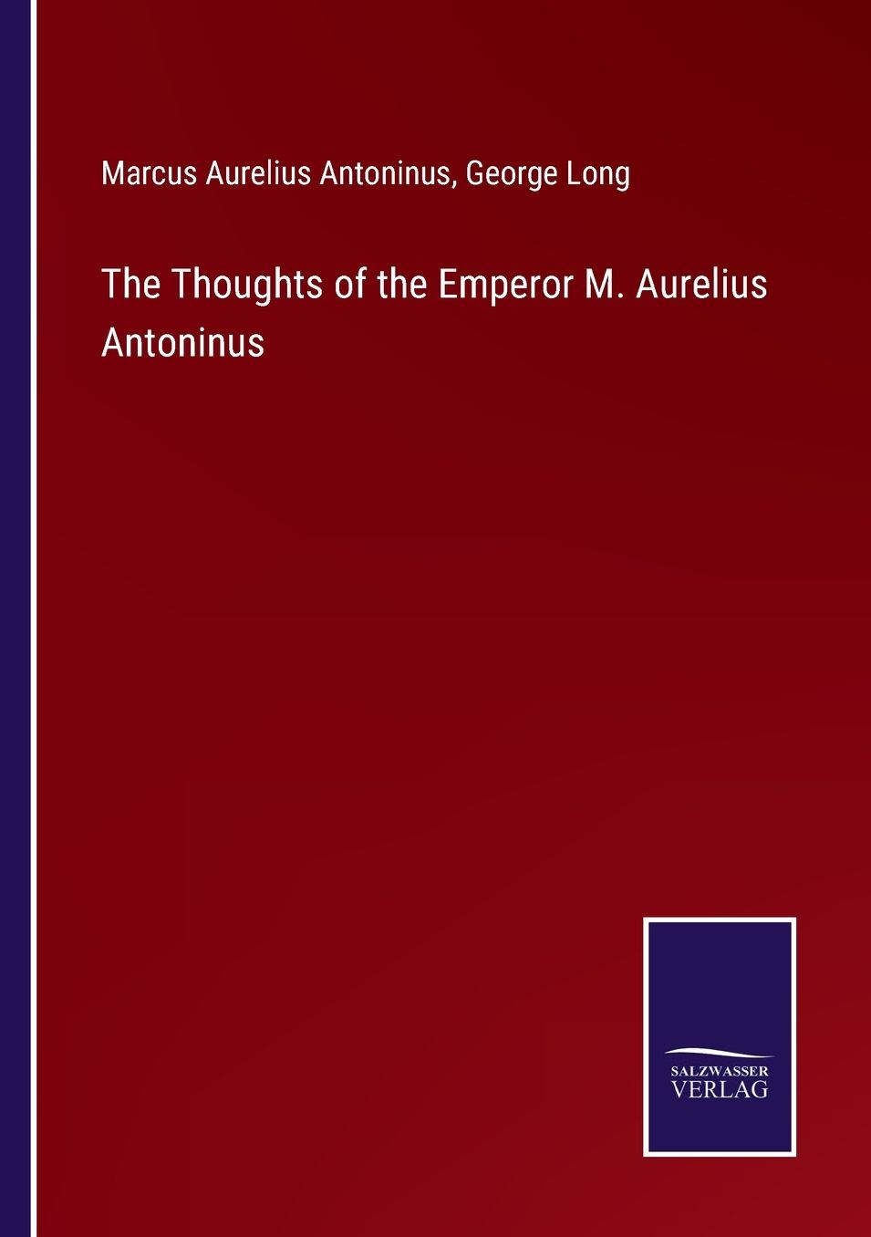 The Thoughts of the Emperor M. Aurelius Antoninus