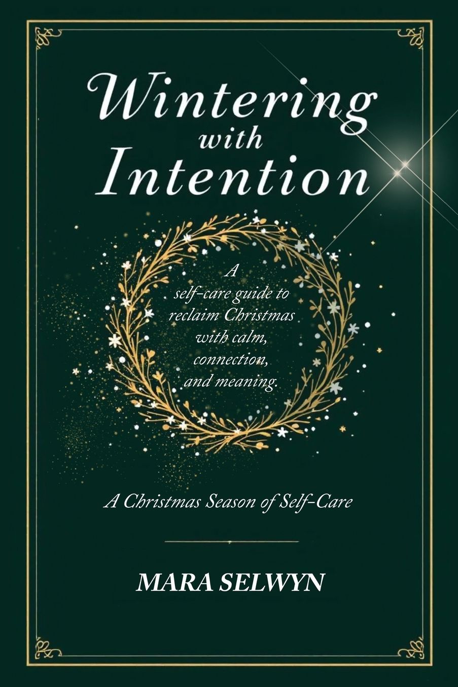 Wintering with Intention: A Christmas Season of Self-Care: A Holiday Self-Care Workbook for Rest, Reflection, and Renewal