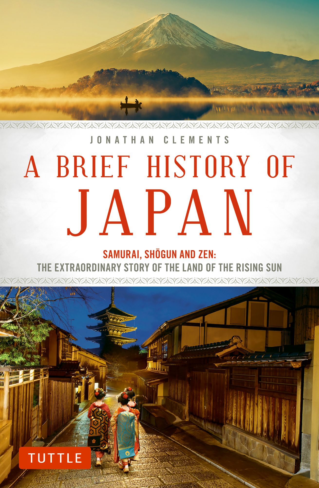 A Brief History of Japan: Samurai, Shogun and Zen: The Extraordinary Story of the Land of the Rising Sun