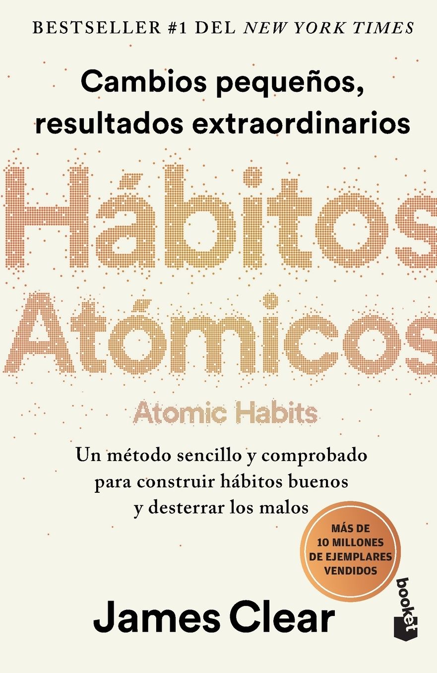Hábitos atómicos: Cambios pequeños, resultados extraordinarios / Atomic Habits