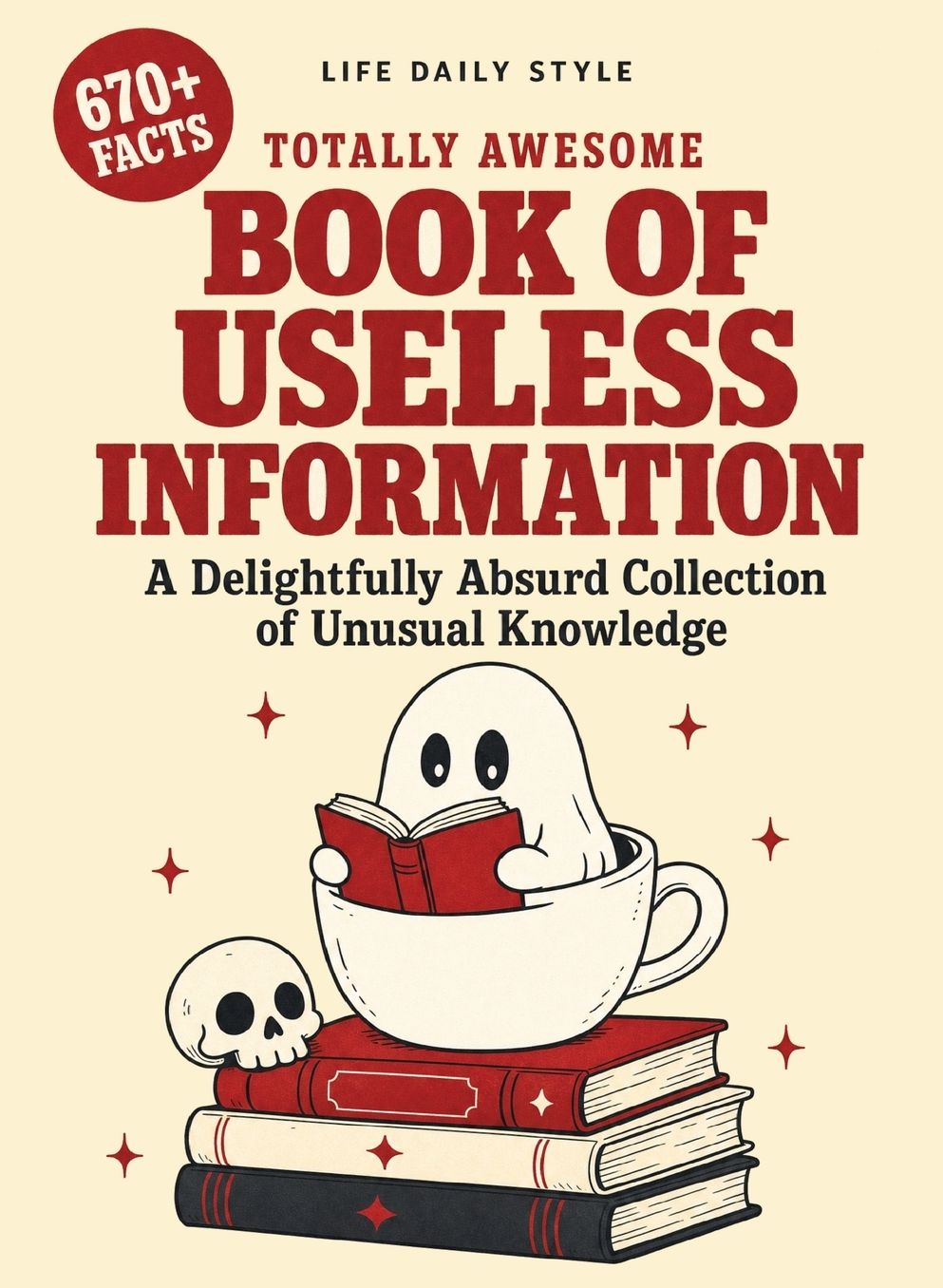 Totally Awesome Book of Useless Information: A Delightfully Absurd Collection of Unusual Knowledge for Adults and Teens
