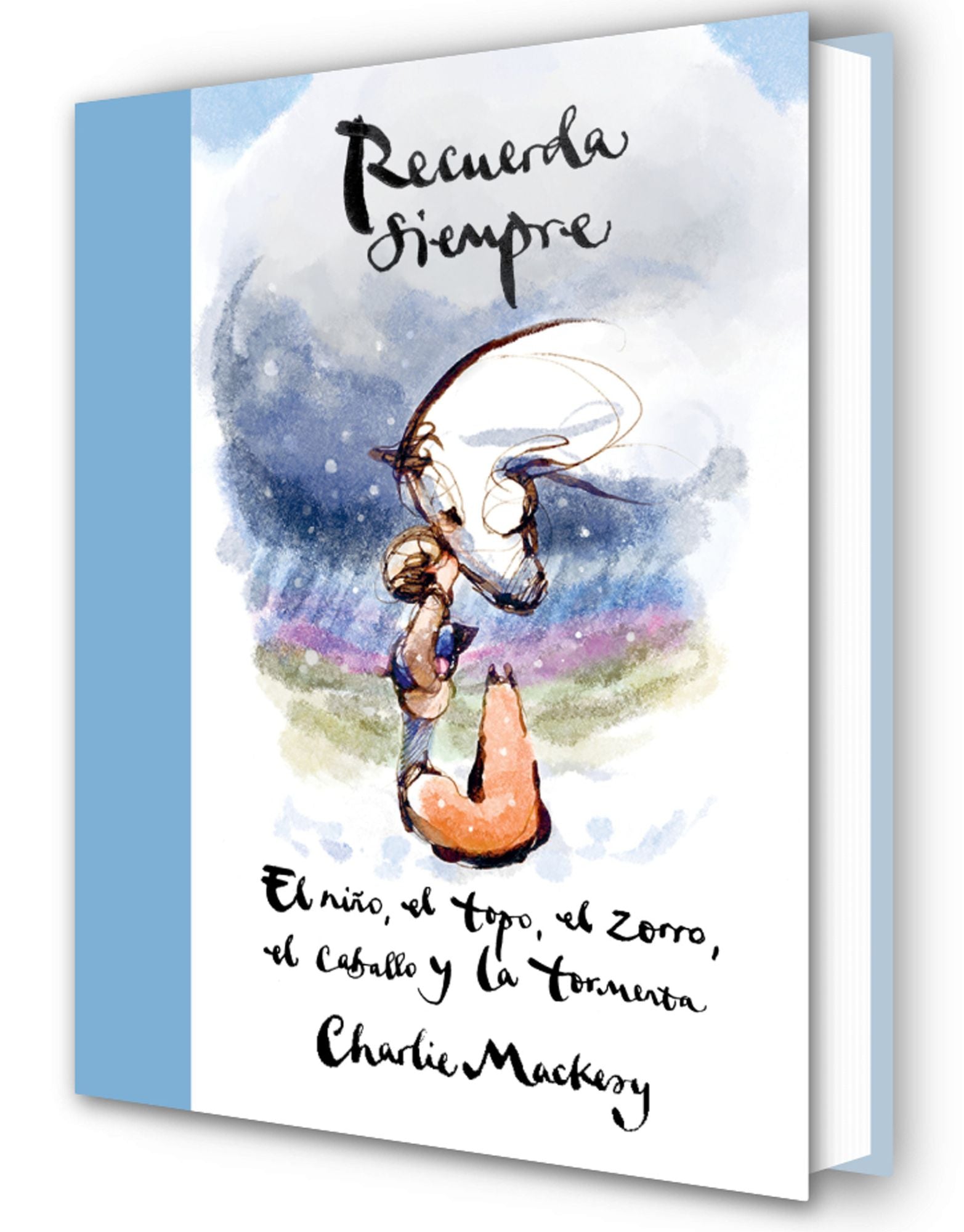 Recuerda siempre: El niño, el topo, el zorro, el caballo y la tormenta / Always Remember: The Boy, the Mole, the Fox, the Horse and the Storm