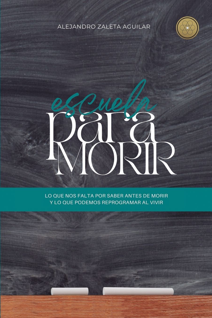 Escuela para morir: lo que nos falta por saber antes de morir y lo que podemos reprogramar al vivir