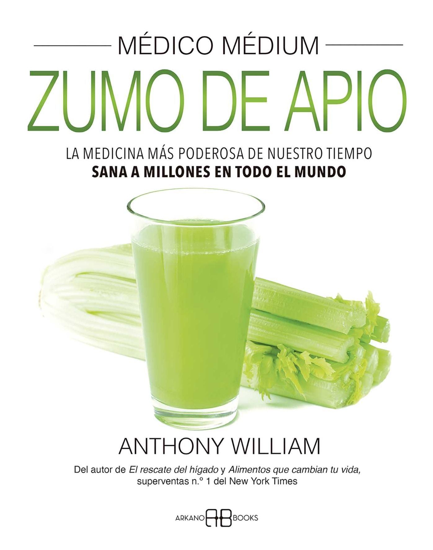 M dico m dium, zumo de apio: La medicina m s poderosa de nuestro tiempo. Sana a millones en todo el mundo