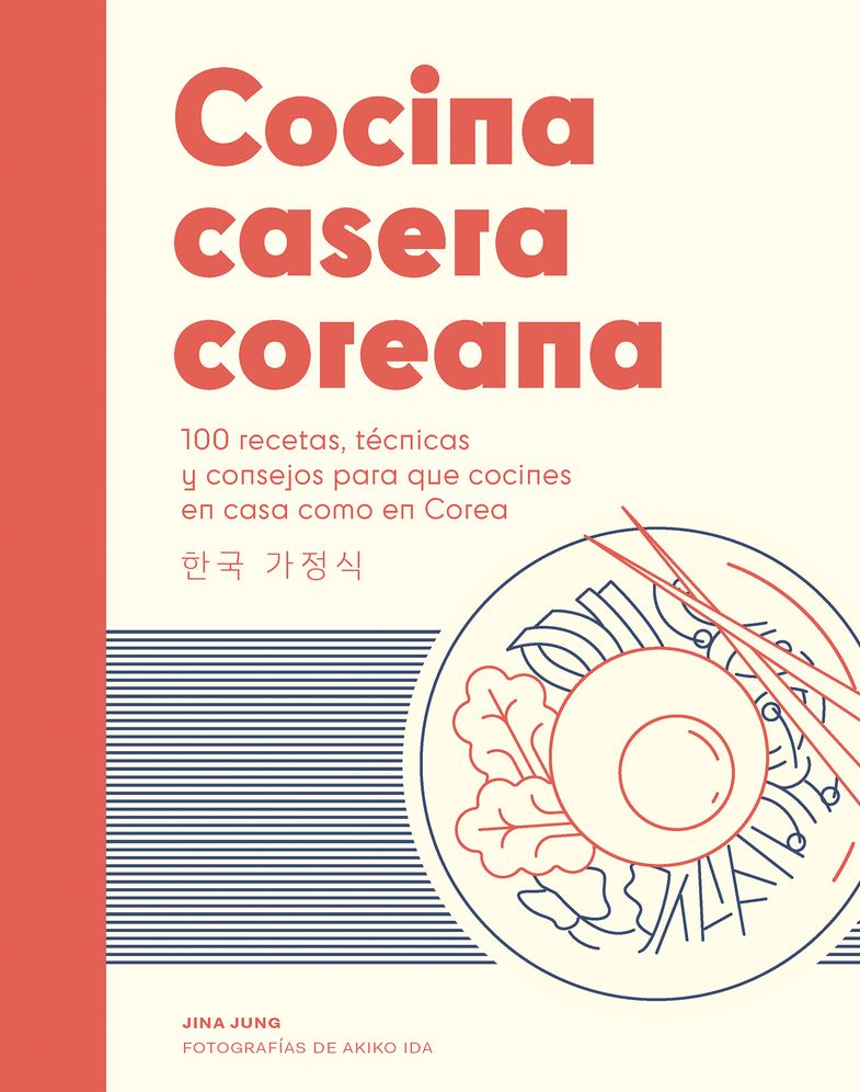 Cocina casera coreana / Korean Home Cooking: 100 recetas, t�cnicas y consejos para que cocines en casa como en Corea / 100 recipes, techniques and tips for you to cook at home like in Korea
