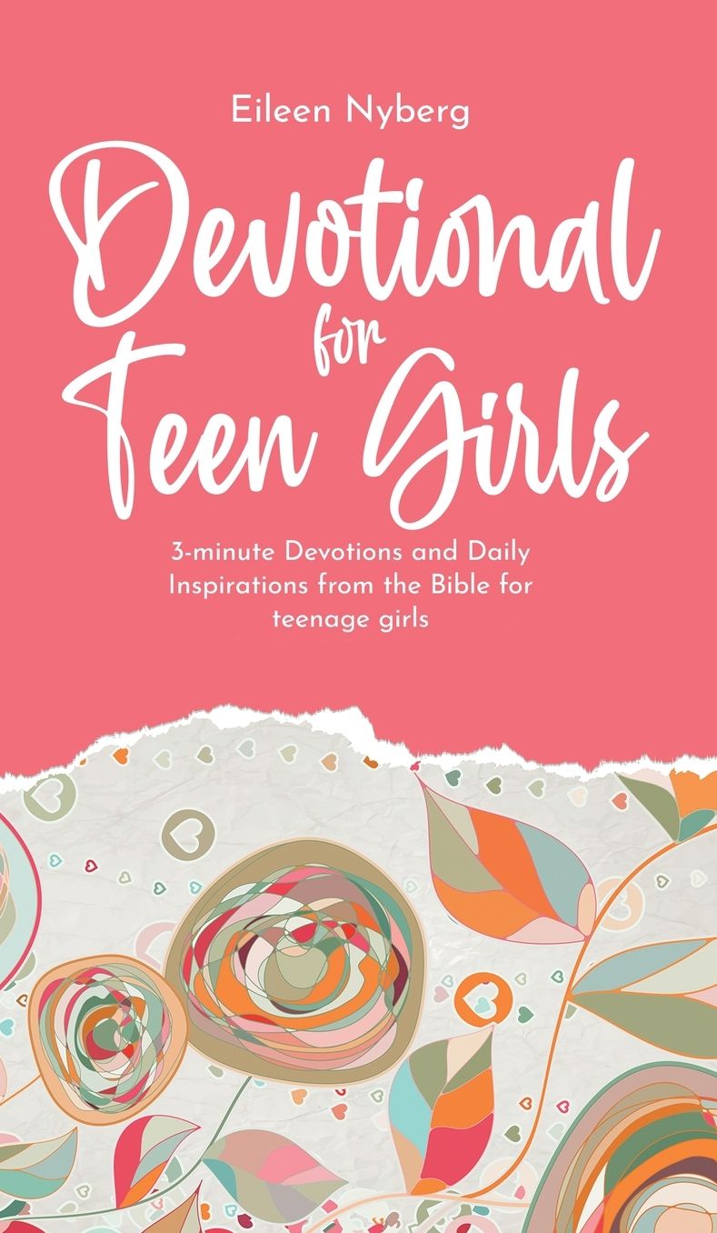 Devotional for Teen Girls: 3-minute Devotions and Daily Inspirations from The Bible for Teenage Girls