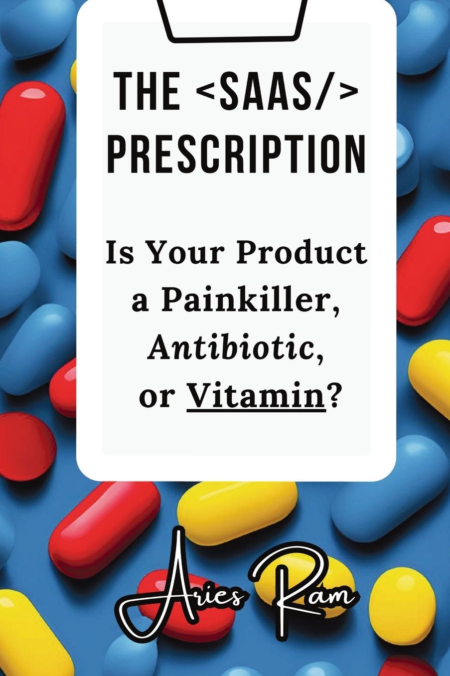 The SaaS Prescription: Is Your Product a Painkiller, Antibiotic, or Vitamin?